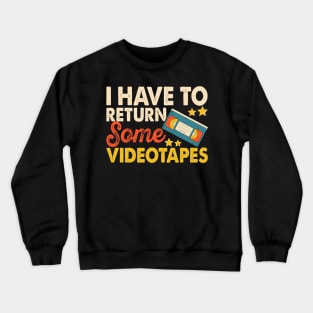 I Have To Return Some Videotapes T shirt For Women T-Shirt Crewneck Sweatshirt